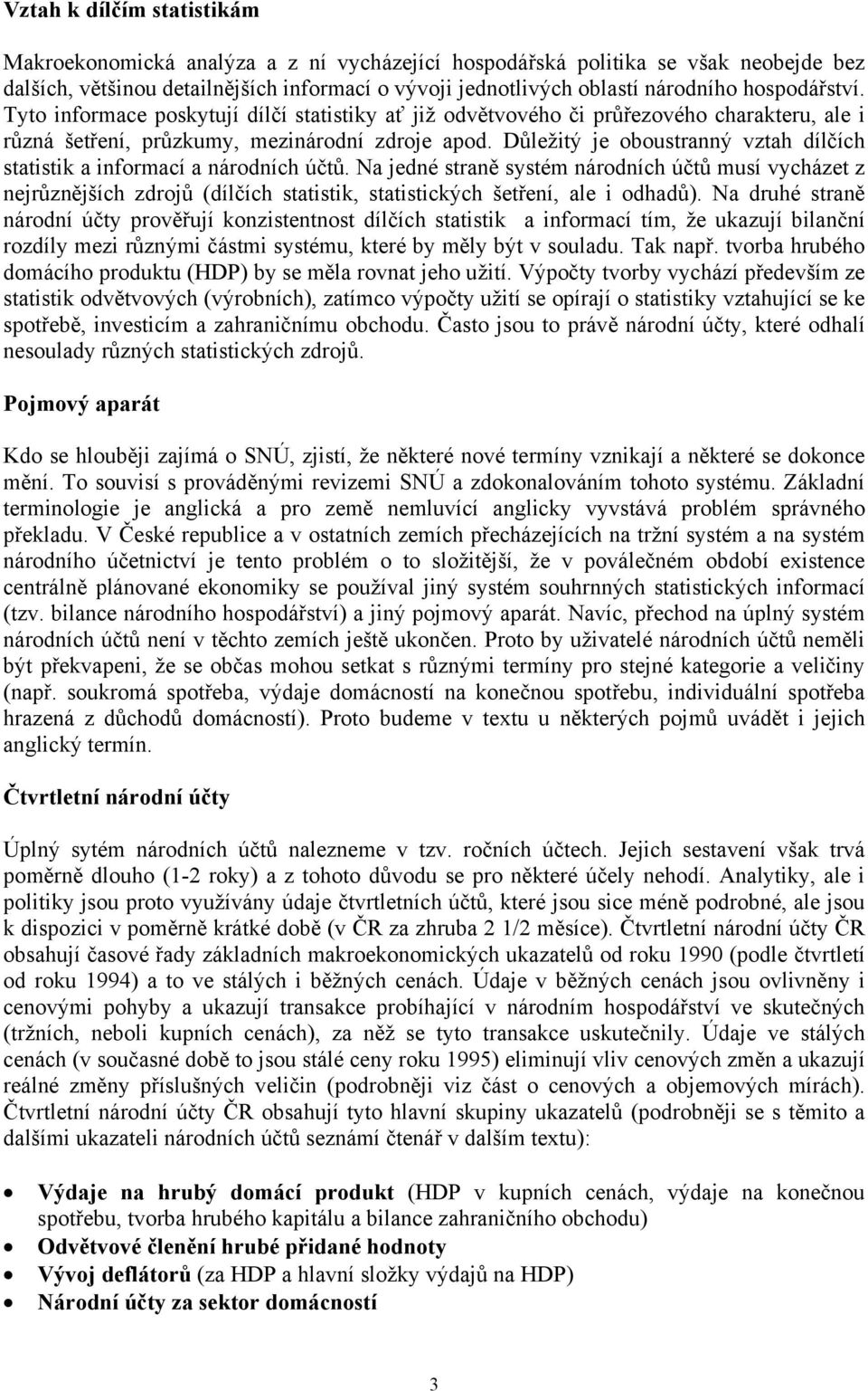 Důležitý je oboustranný vztah dílčích statistik a informací a národních účtů.