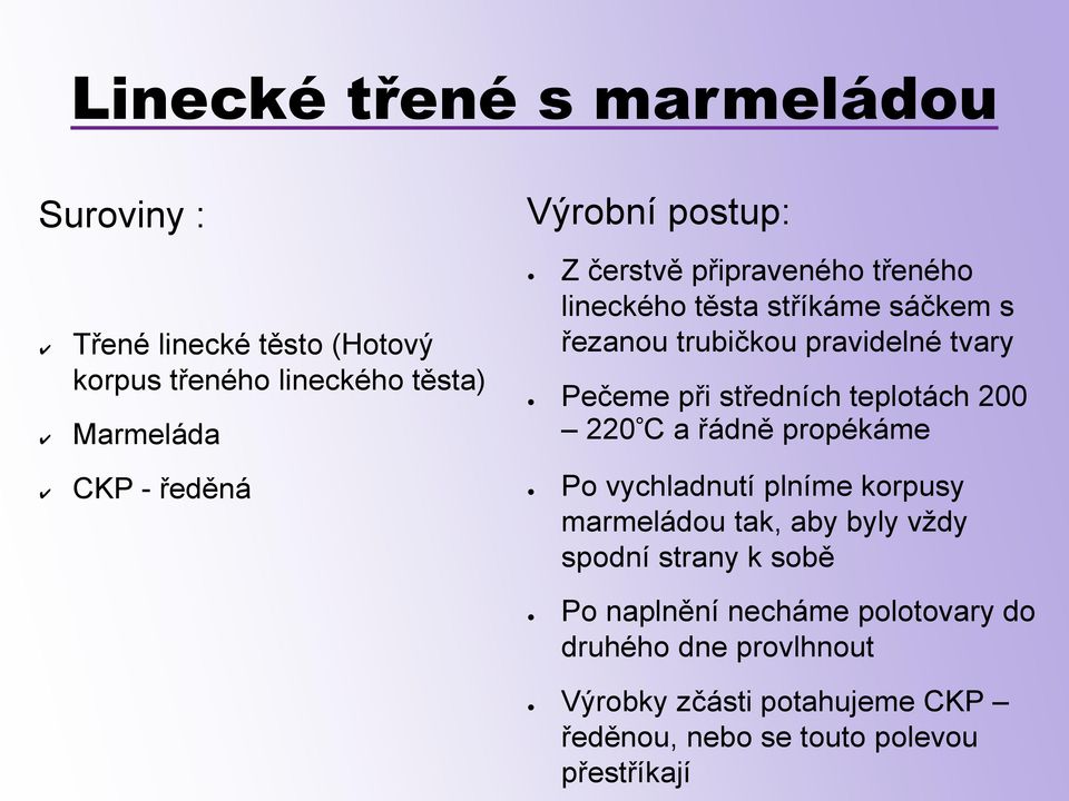 středních teplotách 200 220 C a řádně propékáme Po vychladnutí plníme korpusy marmeládou tak, aby byly vždy spodní strany k