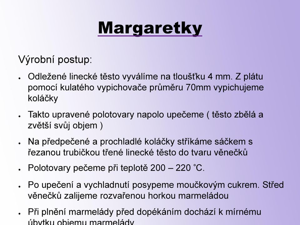 svůj objem ) Na předpečené a prochladlé koláčky stříkáme sáčkem s řezanou trubičkou třené linecké těsto do tvaru věnečků Polotovary