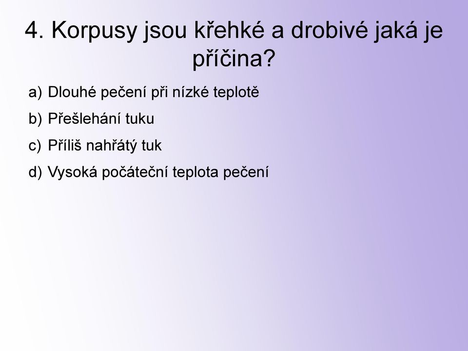 a) Dlouhé pečení při nízké teplotě b)