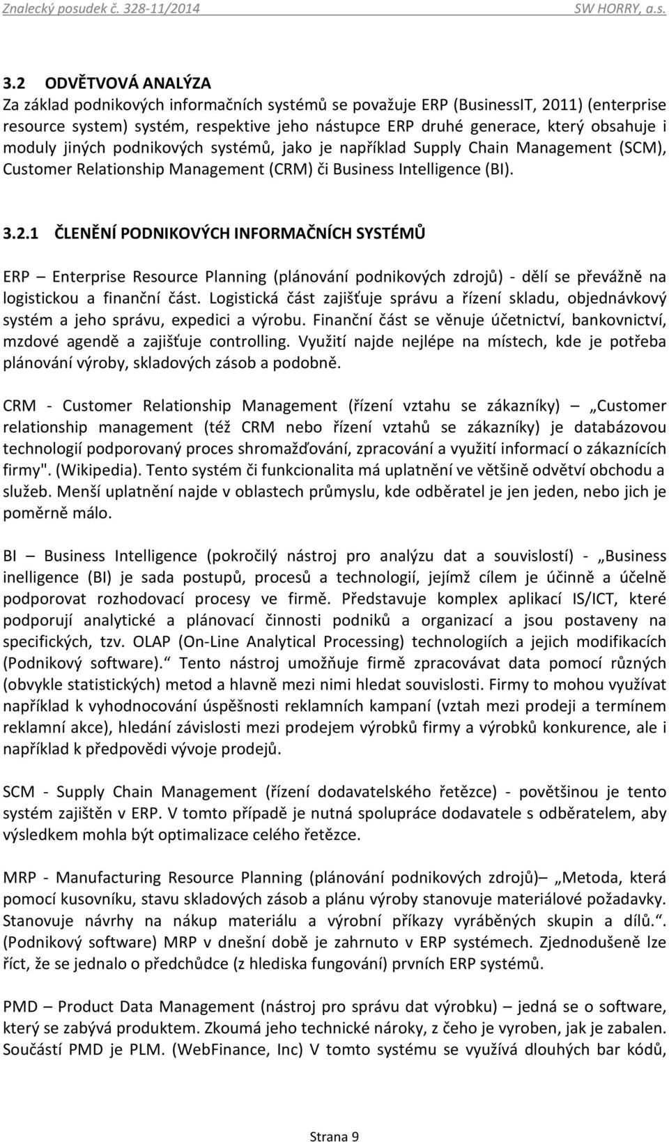 moduly jiných podnikových systémů, jako je například Supply Chain Management (SCM), Customer Relationship Management (CRM) či Business Intelligence (BI). 3.2.