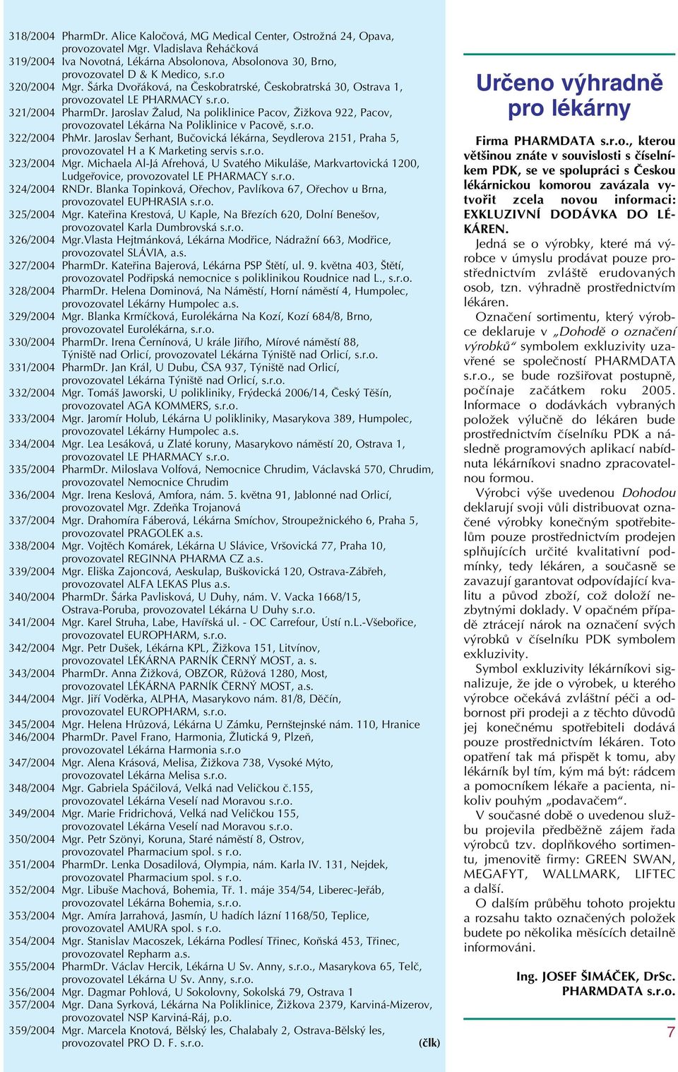 Šárka Dvořáková, na Českobratrské, Českobratrská 30, Ostrava 1, provozovatel LE PHARMACY s.r.o. 321/2004 PharmDr.