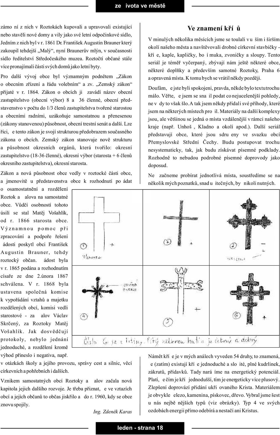 Roztoètí obèané stále více pronajímali èásti svých domù jako letní byty. Pro další vývoj obce byl významným podnìtem Zákon o obecním zøízení a øádu volebním a zv. Zemský zákon pøijaté v r. 1864.