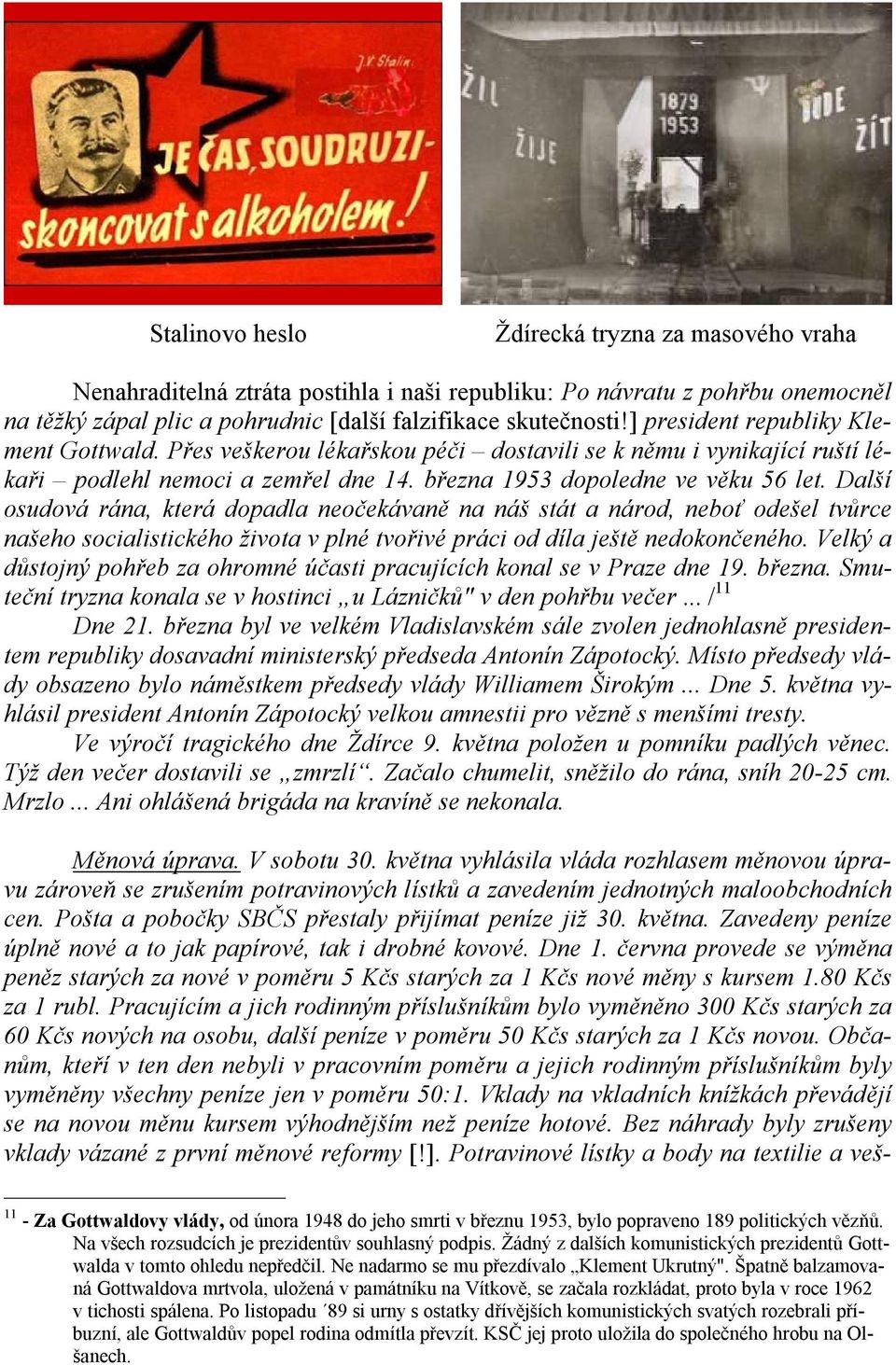 Další osudová rána, která dopadla neočekávaně na náš stát a národ, neboť odešel tvůrce našeho socialistického života v plné tvořivé práci od díla ještě nedokončeného.