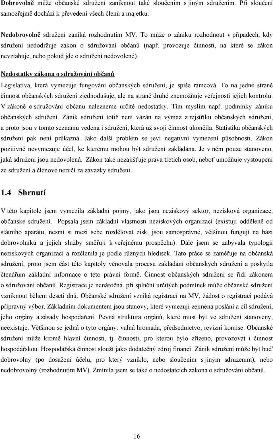 Nedostatky zákona o sdružování občanů Legislativa, která vymezuje fungování občanských sdružení, je spíše rámcová.