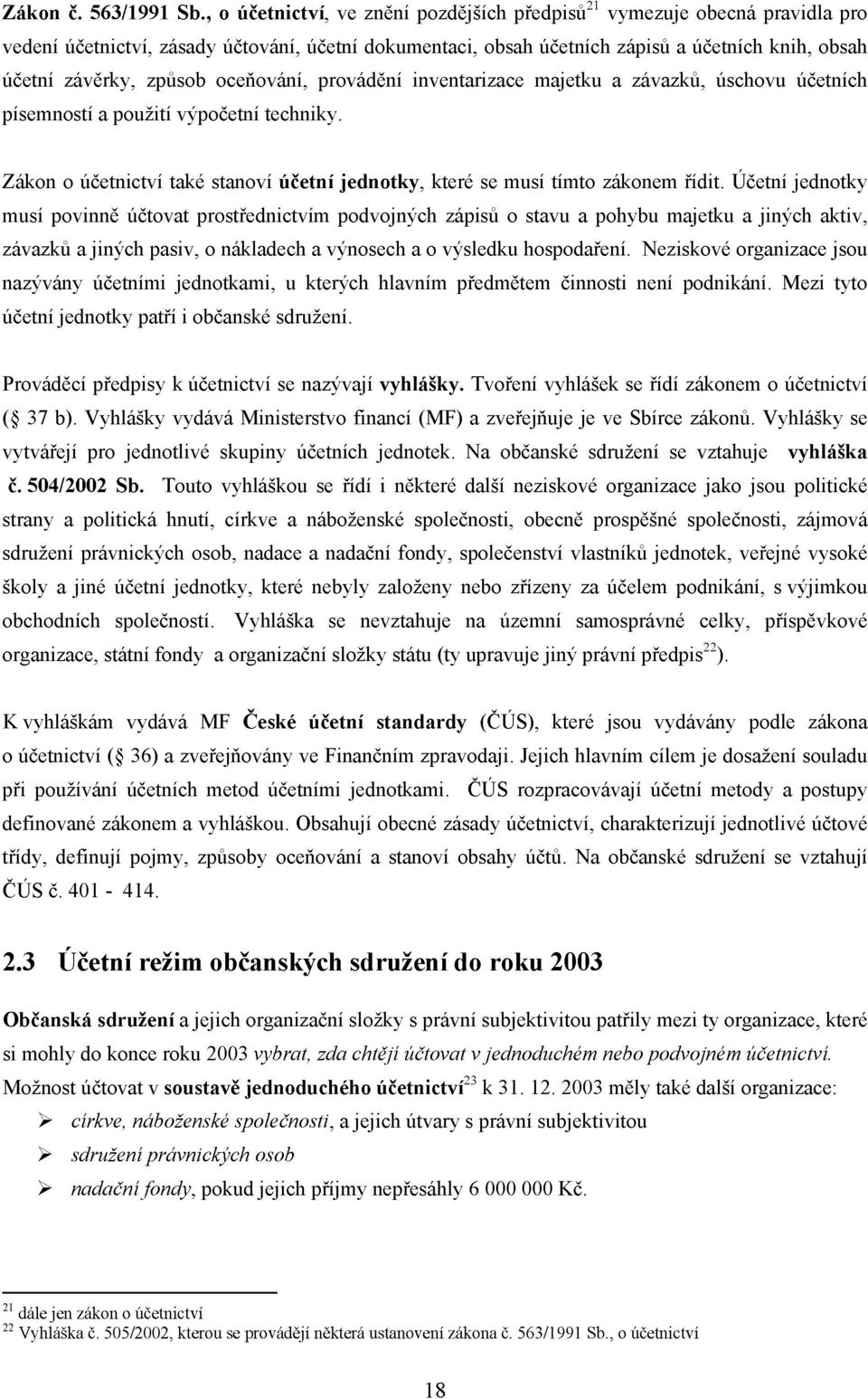 způsob oceňování, provádění inventarizace majetku a závazků, úschovu účetních písemností a použití výpočetní techniky.