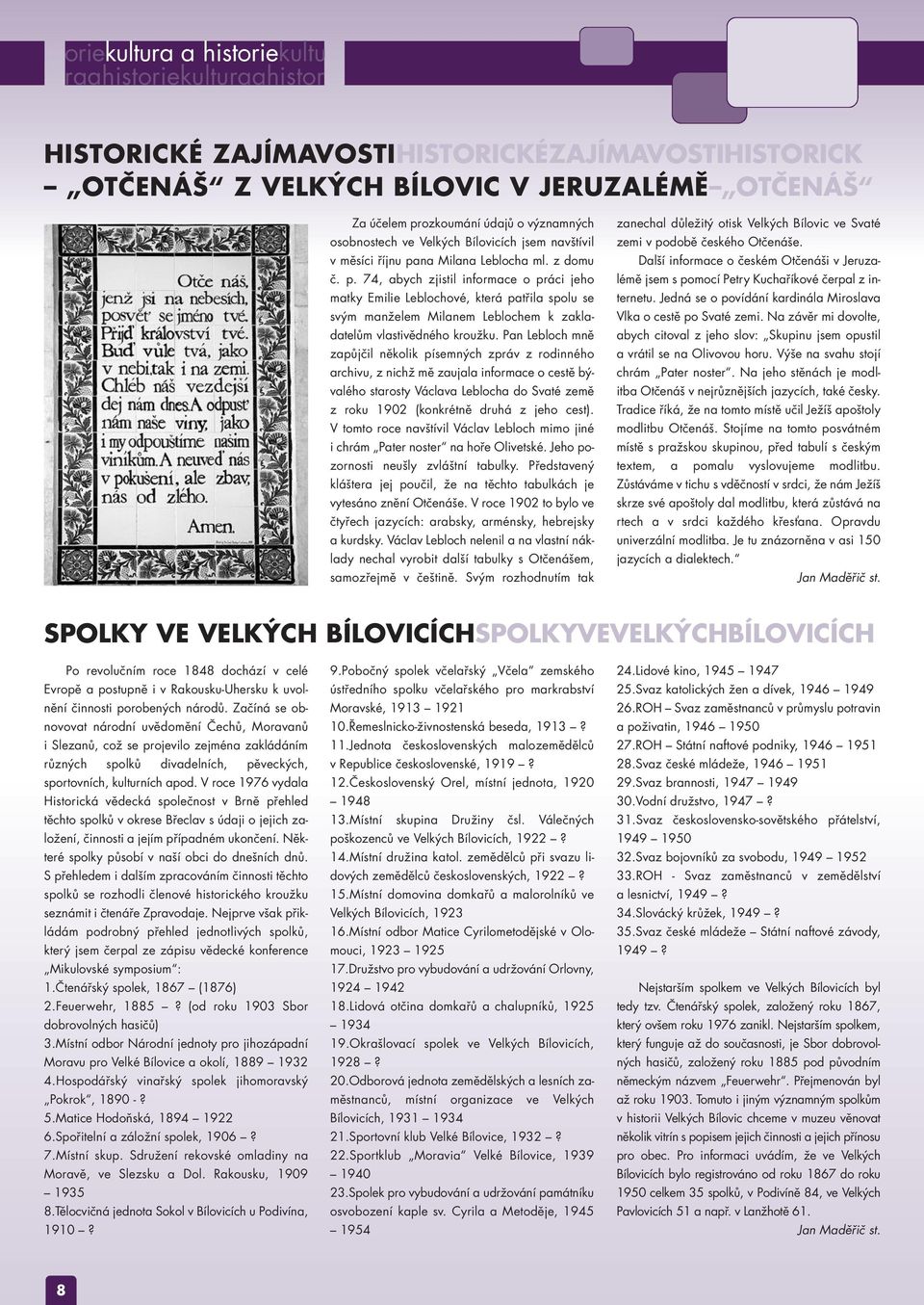 na Milana Leblocha ml. z domu č. p. 74, abych zjistil informace o práci jeho matky Emilie Leblochové, která patřila spolu se svým manželem Milanem Leblochem k zakladatelům vlastivědného kroužku.