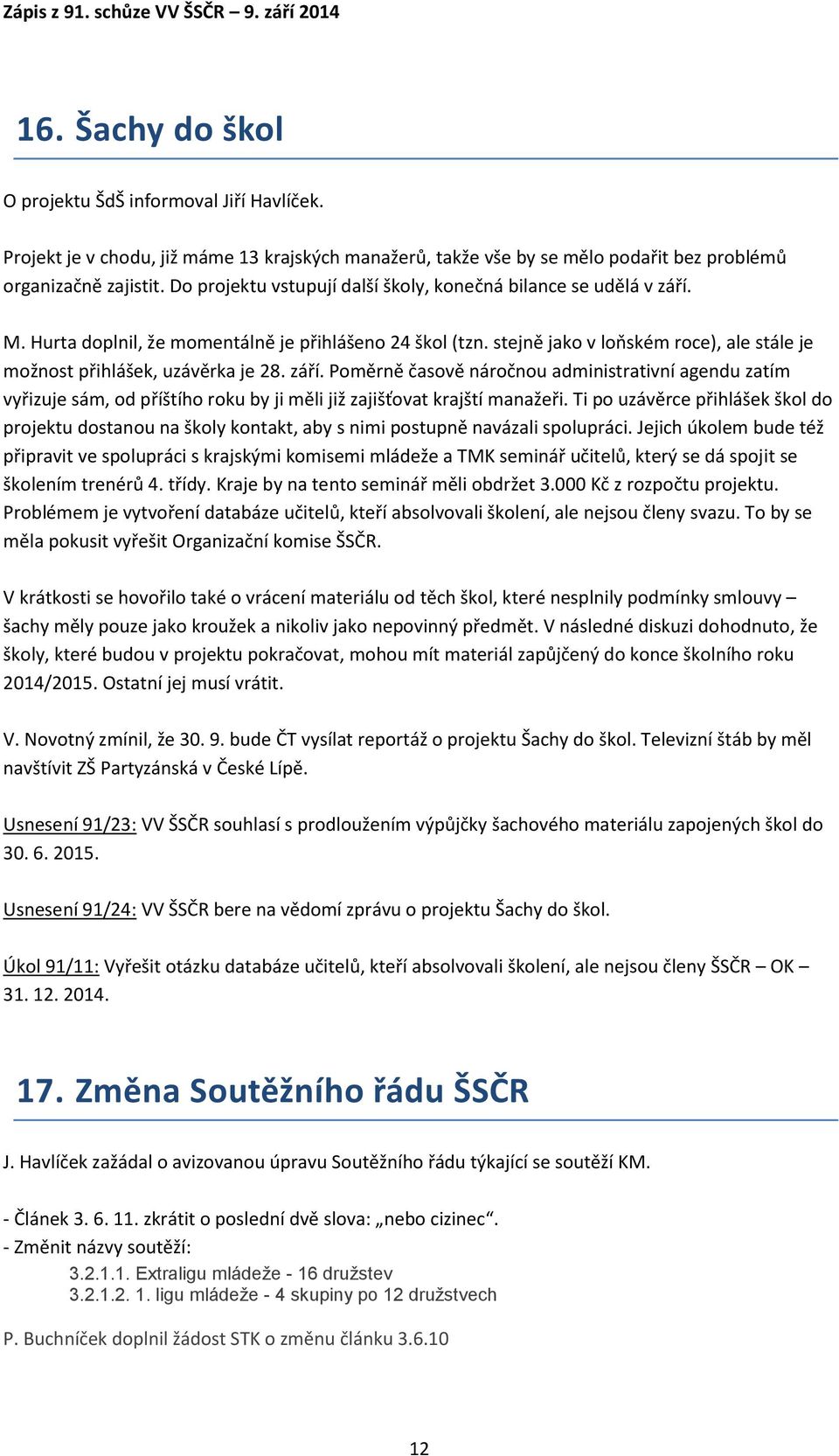 stejně jako v loňském roce), ale stále je možnost přihlášek, uzávěrka je 28. září.