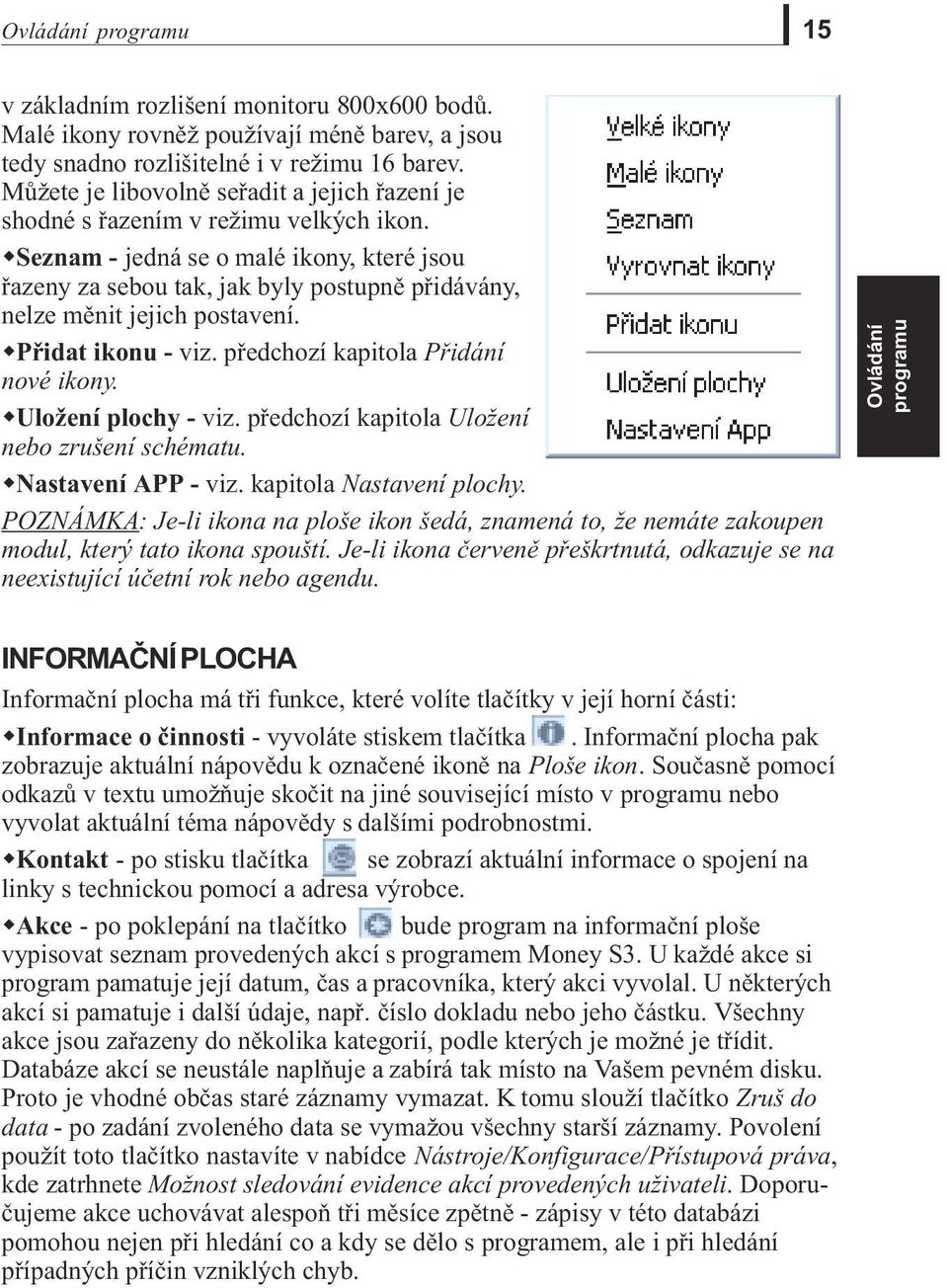 wseznam - jedná se o malé ikony, které jsou øazeny za sebou tak, jak byly postupnì pøidávány, nelze mìnit jejich postavení. wpøidat ikonu - viz. pøedchozí kapitola Pøidání nové ikony.