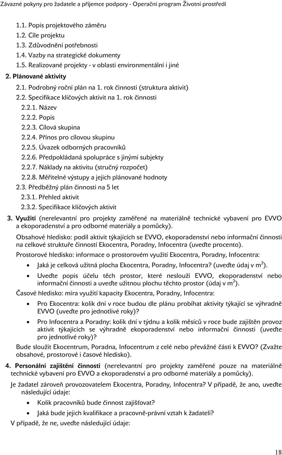 2.5. Úvazek odborných pracovníků 2.2.6. Předpokládaná spolupráce s jinými subjekty 2.2.7. Náklady na aktivitu (stručný rozpočet) 2.2.8. Měřitelné výstupy a jejich plánované hodnoty 2.3.