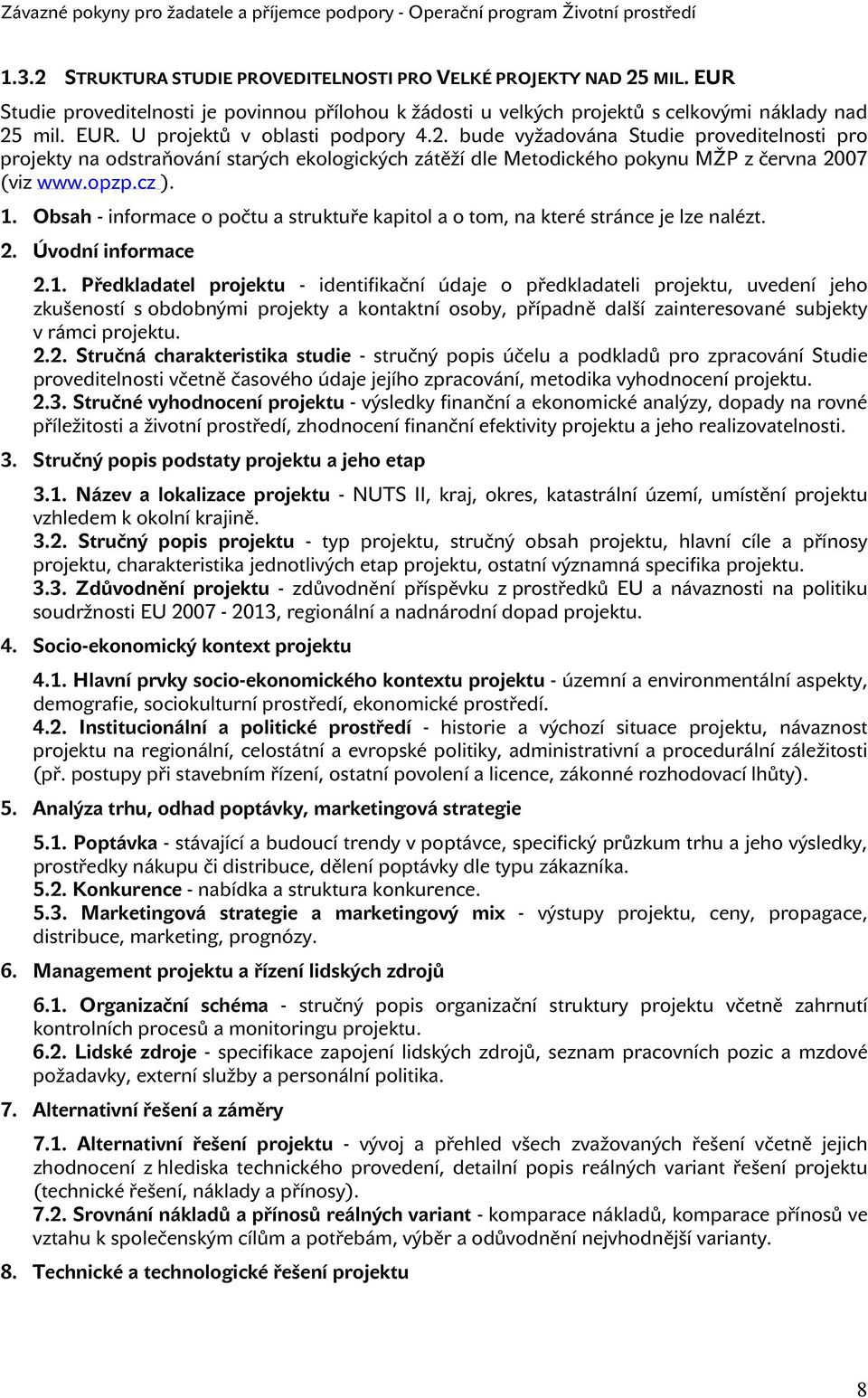 Obsah - informace o počtu a struktuře kapitol a o tom, na které stránce je lze nalézt. 2. Úvodní informace 2.1.