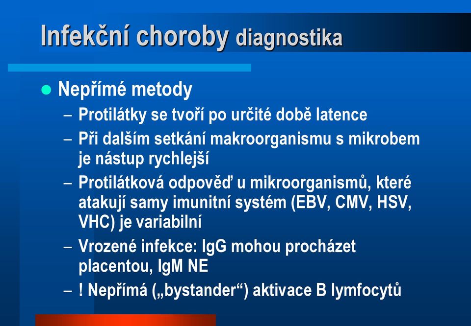 mikroorganismů, které atakují samy imunitní systém (EBV, CMV, HSV, VHC) je variabilní