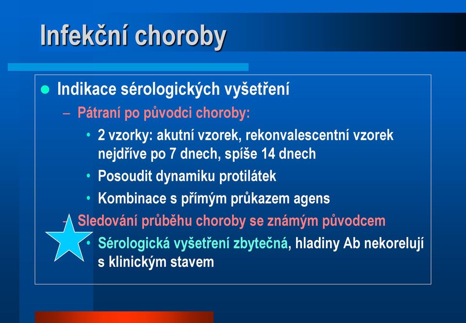 Posoudit dynamiku protilátek Kombinace s přímým průkazem agens Sledování průběhu