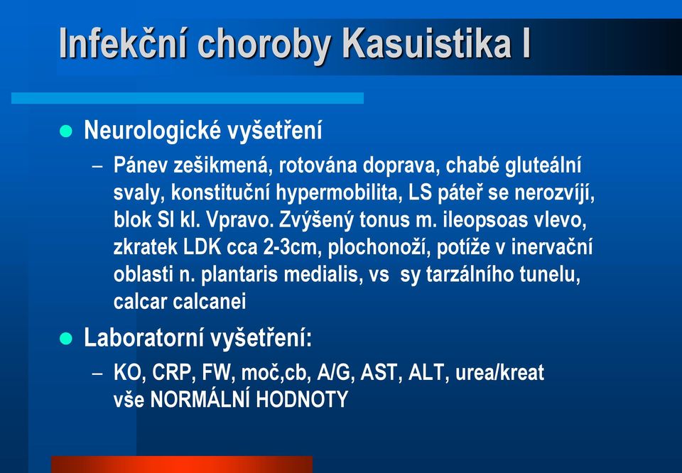 ileopsoas vlevo, zkratek LDK cca 2-3cm, plochonoží, potíže v inervační oblasti n.