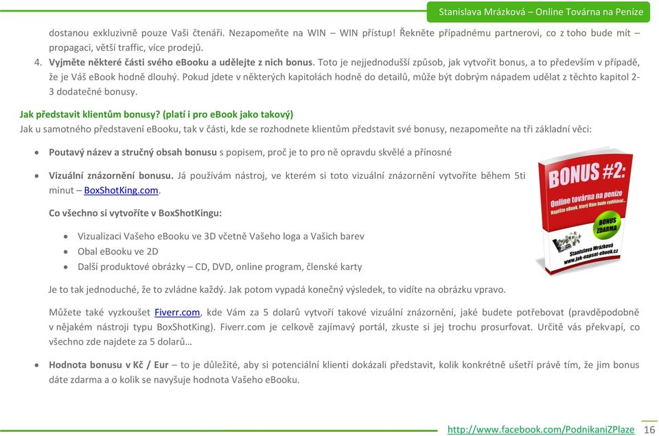 Pokud jdete v některých kapitolách hodně do detailů, může být dobrým nápadem udělat z těchto kapitol 2-3 dodatečné bonusy. Jak představit klientům bonusy?