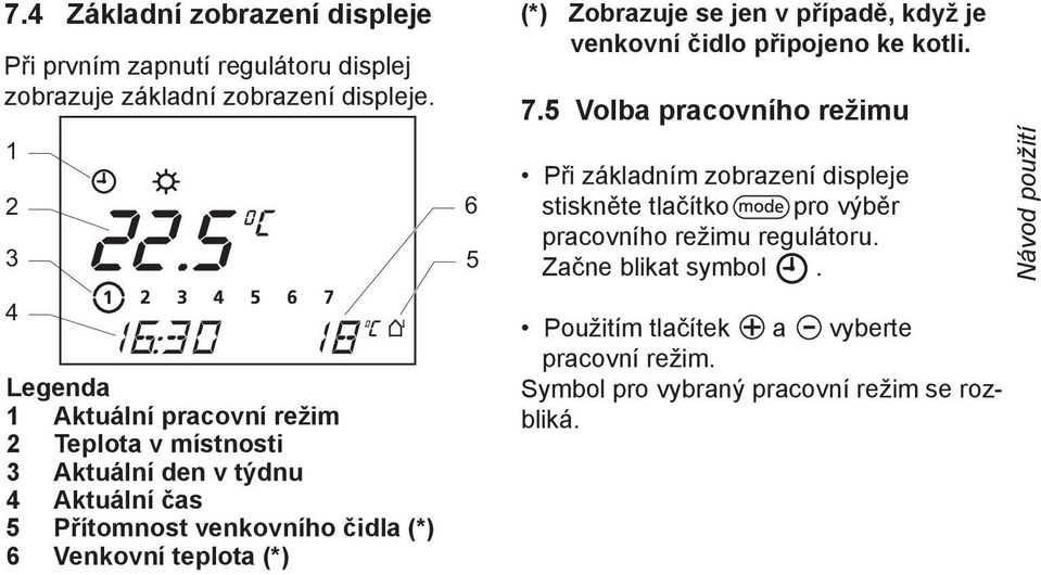 teplota (*) 6 5 (*) Zobrazuje se jen v případě, když je venkovní čidlo připojeno ke kotli. 7.