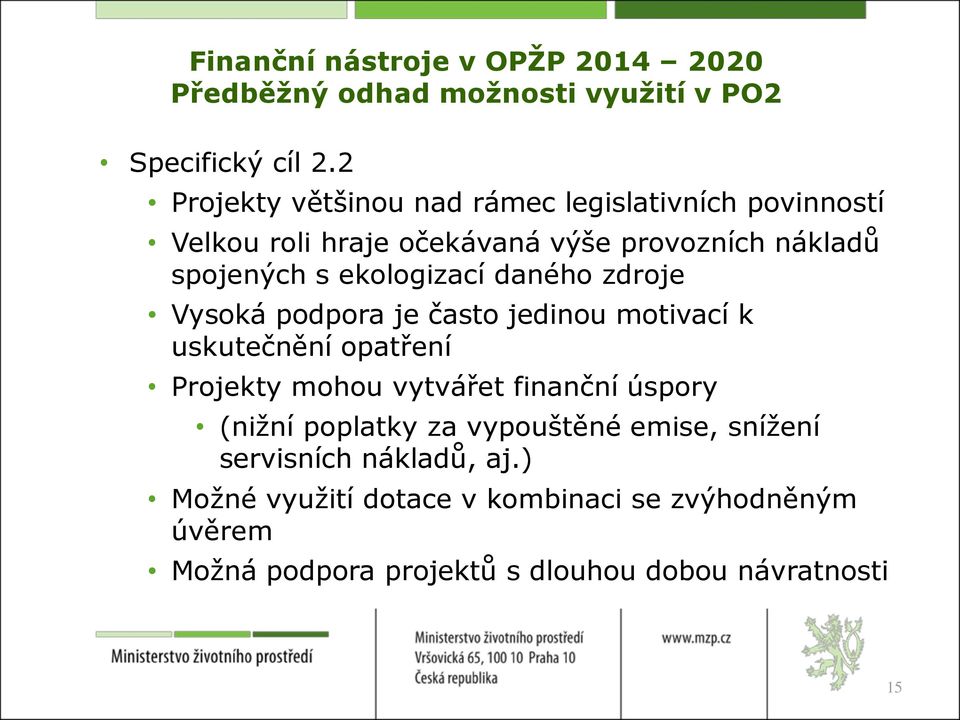 ekologizací daného zdroje Vysoká podpora je často jedinou motivací k uskutečnění opatření Projekty mohou vytvářet finanční úspory