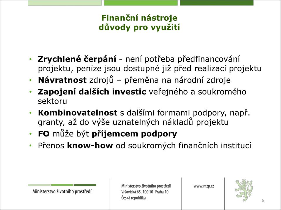 investic veřejného a soukromého sektoru Kombinovatelnost s dalšími formami podpory, např.