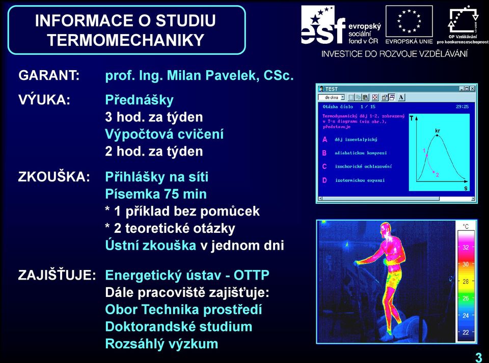 za týden Přihlášky na síti Písemka 75 min * 1 příklad bez pomůcek * 2 teoretické otázky Ústní