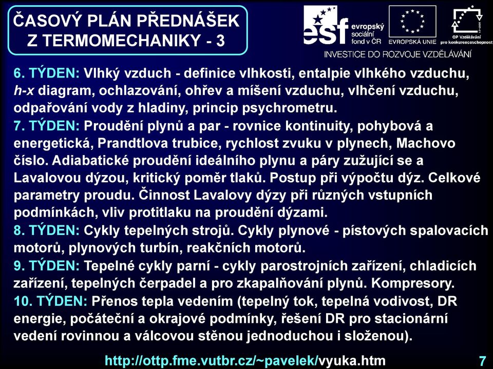 TÝDEN: Proudění plynů a par - rovnice kontinuity, pohybová a energetická, Prandtlova trubice, rychlost zvuku v plynech, Machovo číslo.