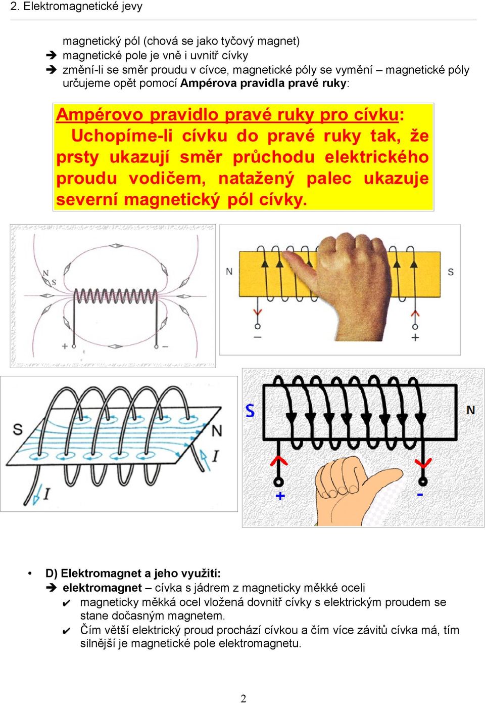 elektromagnet cívka s jádrem z magneticky měkké oceli magneticky měkká ocel vložená dovnitř cívky s elektrickým proudem se