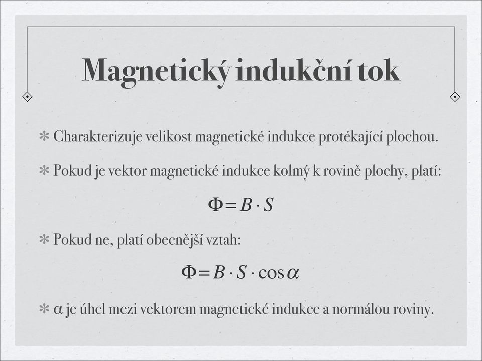 Pokud je vektor magnetické indukce kolmý k rovině plochy, platí: