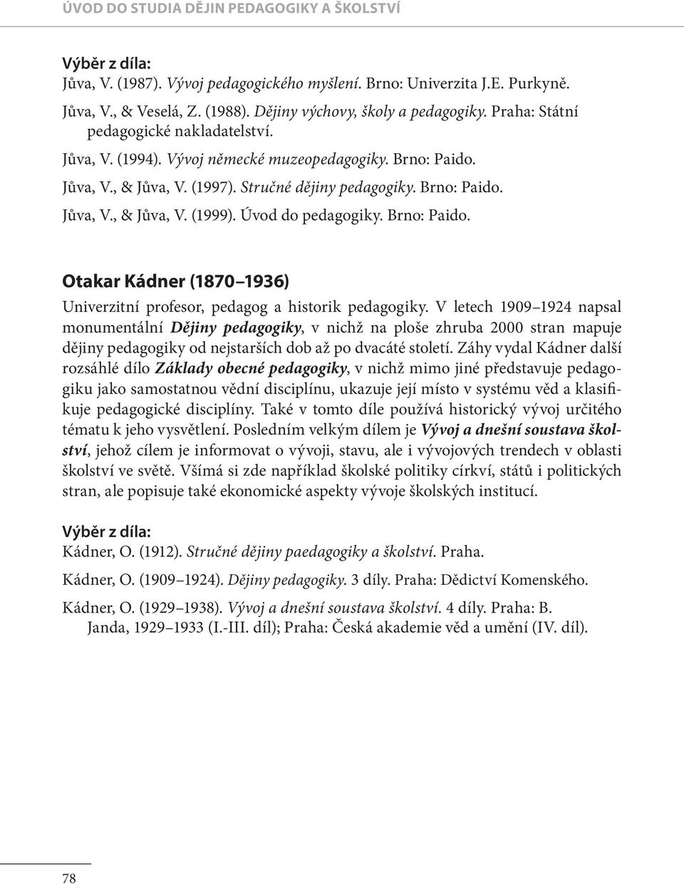 Úvod do pedagogiky. Brno: Paido. Otakar Kádner (1870 1936) Univerzitní profesor, pedagog a historik pedagogiky.