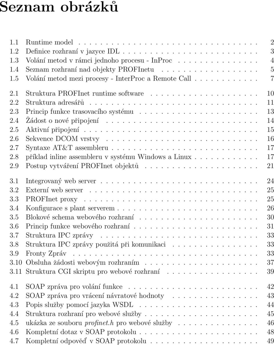 2 Struktura adresářů............................... 11 2.3 Princip funkce trasovacího systému...................... 13 2.4 Žádost o nové připojení............................ 14 2.5 Aktivní připojení.