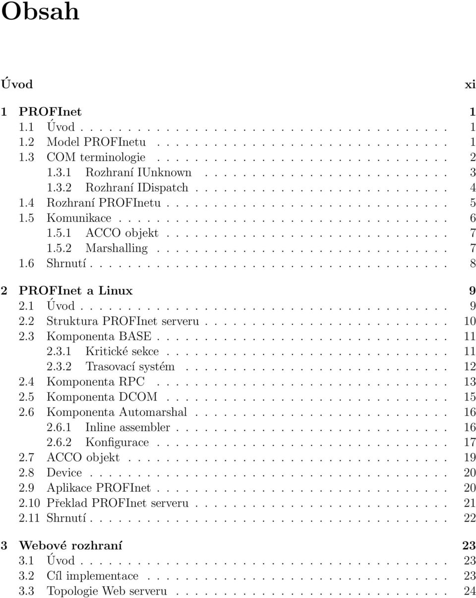 ............................. 7 1.5.2 Marshalling............................... 7 1.6 Shrnutí...................................... 8 2 PROFInet a Linux 9 2.1 Úvod....................................... 9 2.2 Struktura PROFInet serveru.