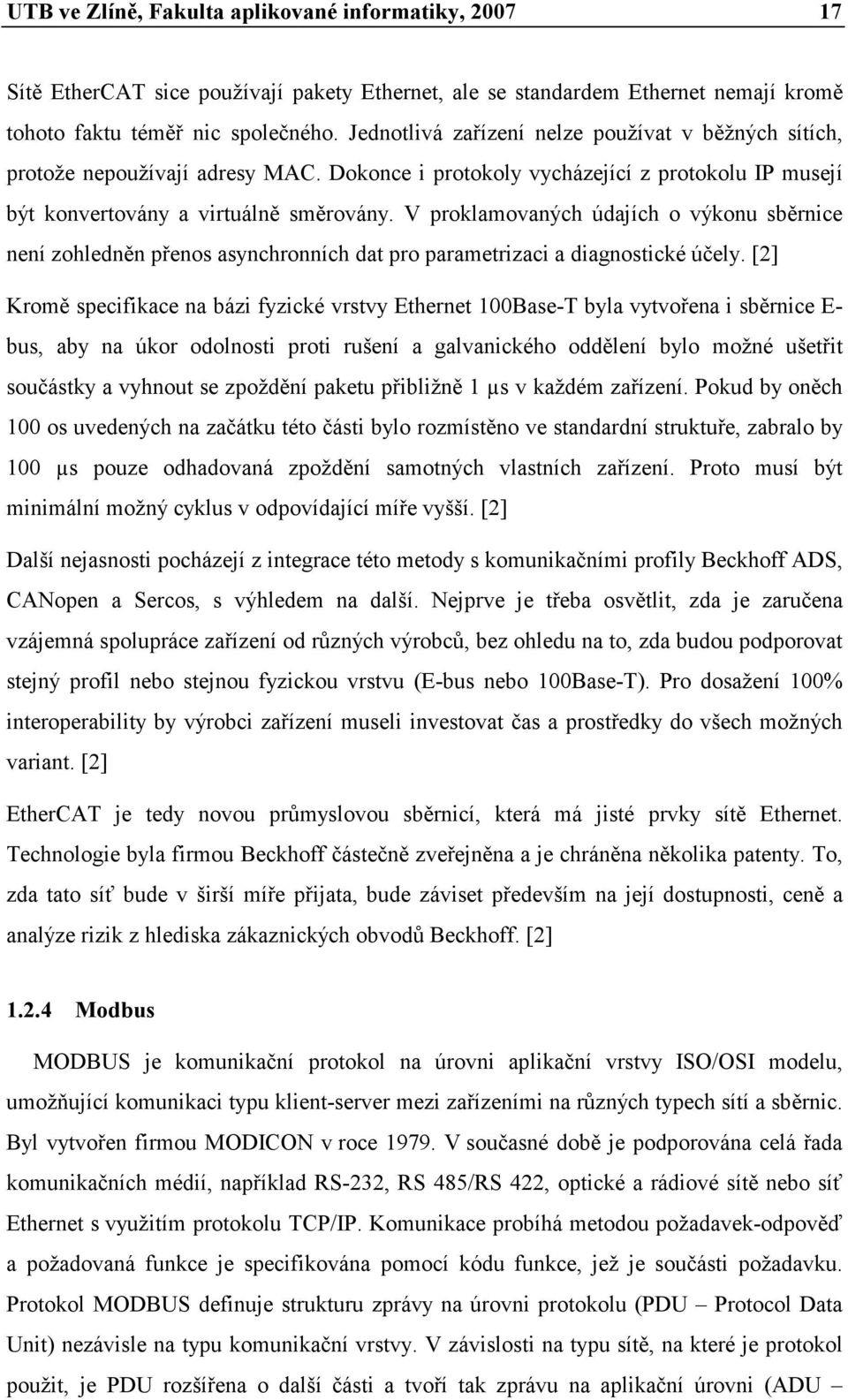 V proklamovaných údajích o výkonu sběrnice není zohledněn přenos asynchronních dat pro parametrizaci a diagnostické účely.