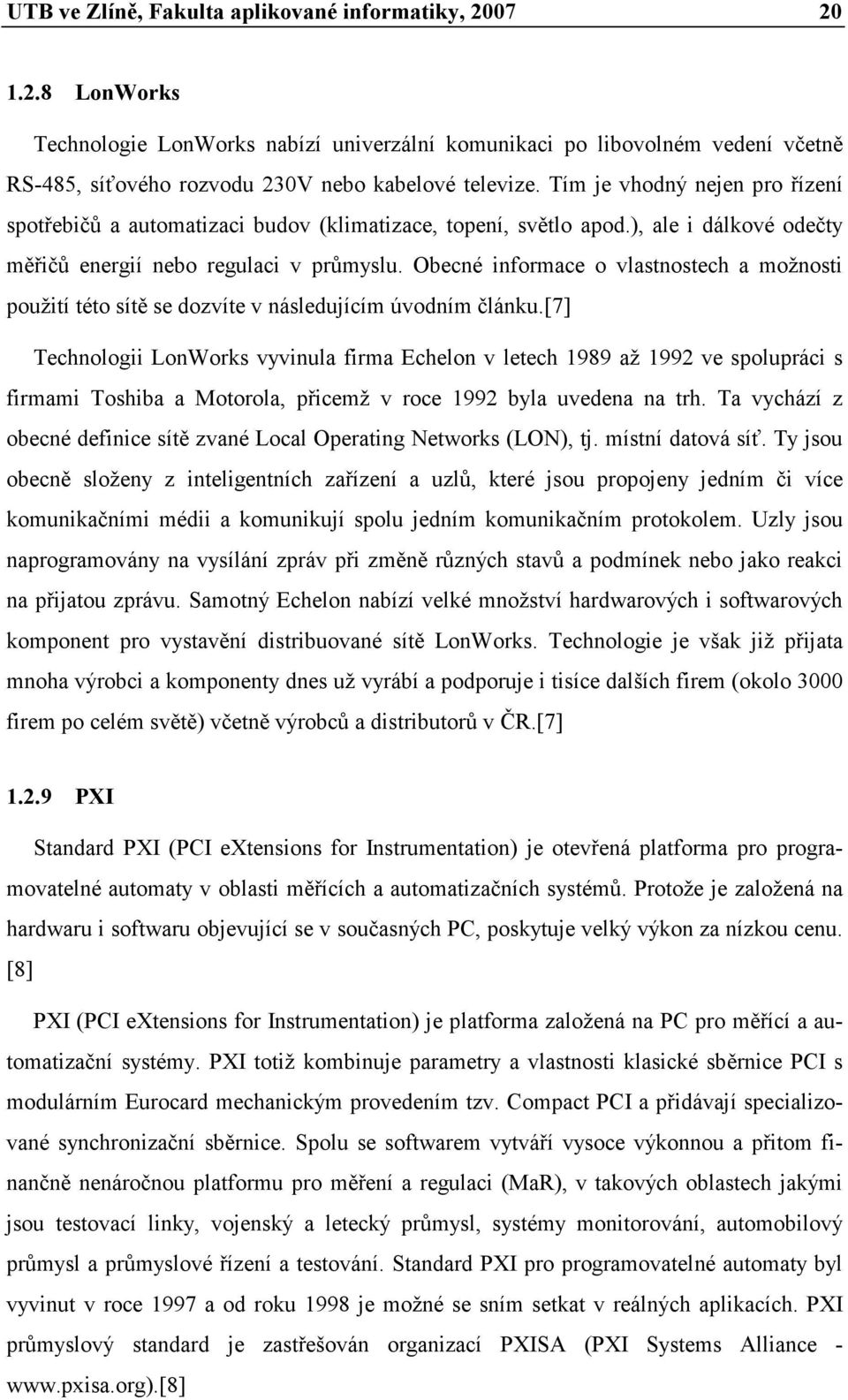 Obecné informace o vlastnostech a možnosti použití této sítě se dozvíte v následujícím úvodním článku.