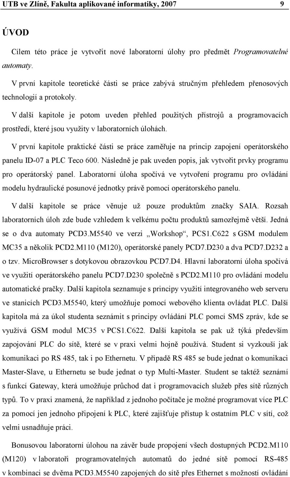 V další kapitole je potom uveden přehled použitých přístrojů a programovacích prostředí, které jsou využity v laboratorních úlohách.