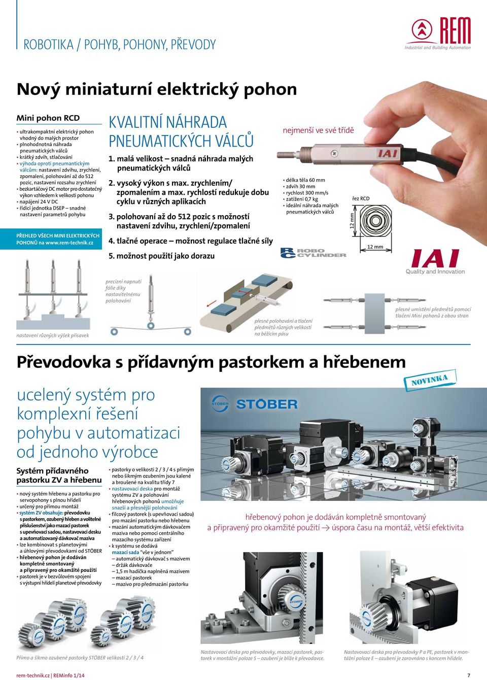 velikosti pohonu napájení 24 V DC řídicí jednotka DSEP snadné nastavení parametrů pohybu PŘEHLED VŠECH MINI ELEKTRICKÝCH POHONŮ na www.rem-technik.cz KVALITNÍ NÁHRADA PNEUMATICKÝCH VÁLCŮ 1.