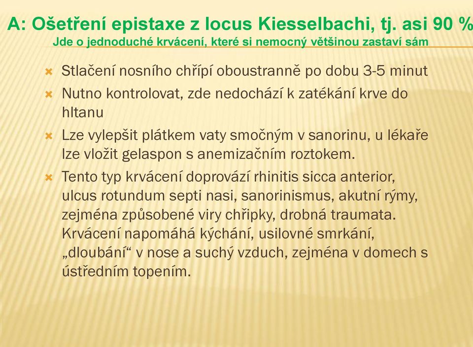 nedochází k zatékání krve do hltanu Lze vylepšit plátkem vaty smočným v sanorinu, u lékaře lze vložit gelaspon s anemizačním roztokem.