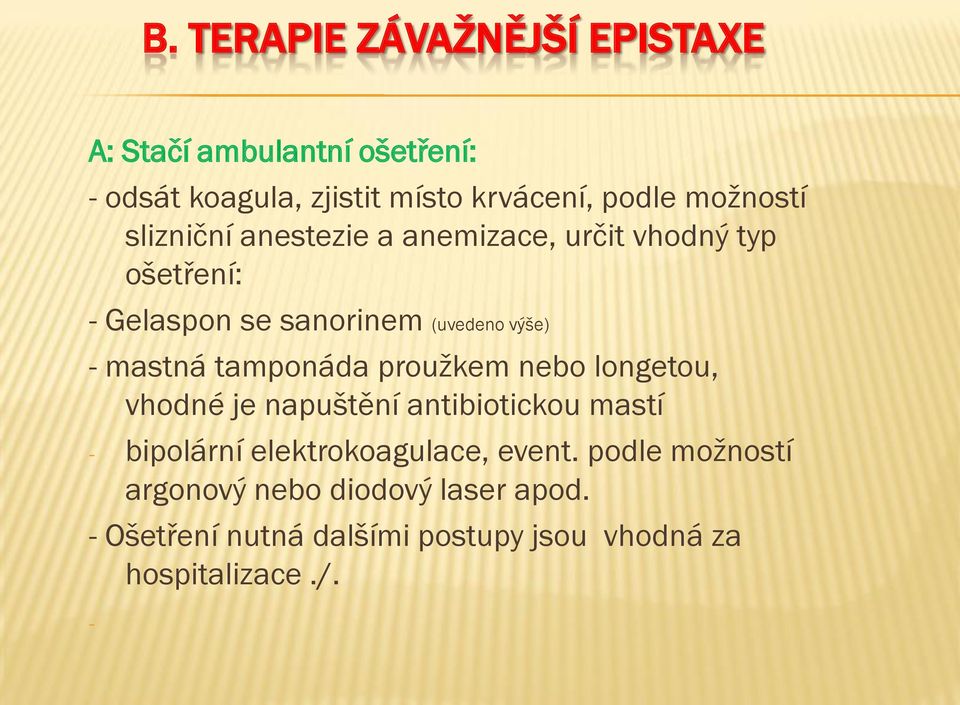 mastná tamponáda proužkem nebo longetou, vhodné je napuštění antibiotickou mastí - bipolární elektrokoagulace,