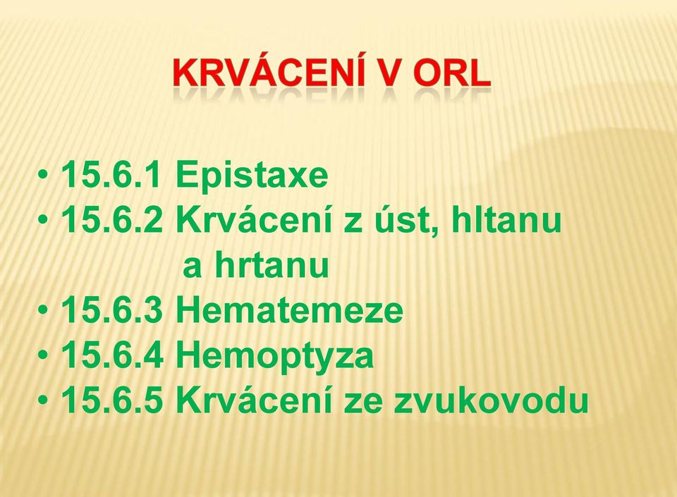 hrtanu 15.6.3 Hematemeze 15.6.4 Hemoptyza 15.