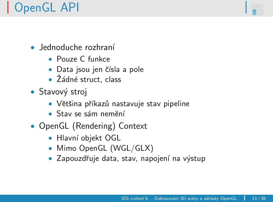 nemění OpenGL (Rendering) Context Hlavní objekt OGL Mimo OpenGL (WGL/GLX)