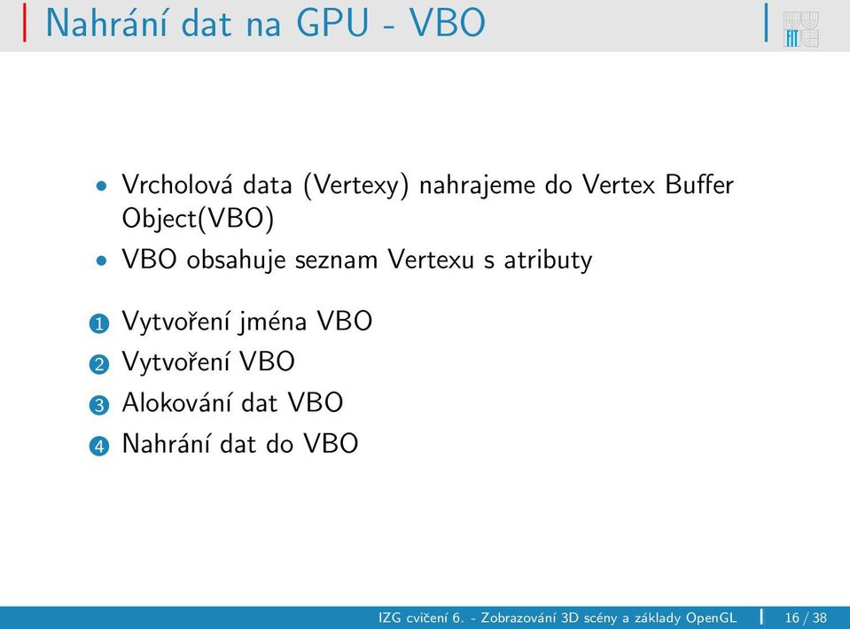 Vytvoření jména VBO 2 Vytvoření VBO 3 Alokování dat VBO 4 Nahrání