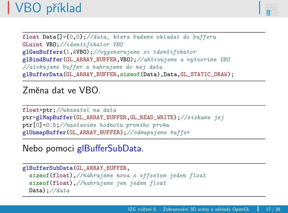 float*ptr;//ukazatel na data ptr=glmapbuffer(gl_array_buffer,gl_read_write);//ziskame jej ptr[0]=0.