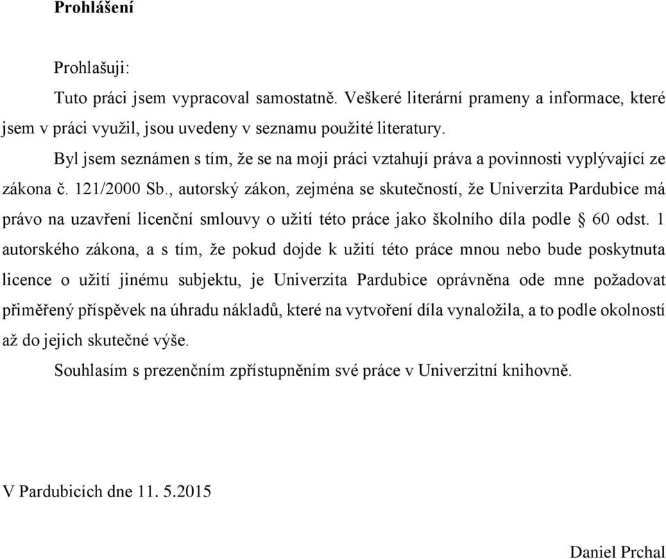 , autorský zákon, zejména se skutečností, že Univerzita Pardubice má právo na uzavření licenční smlouvy o užití této práce jako školního díla podle 60 odst.