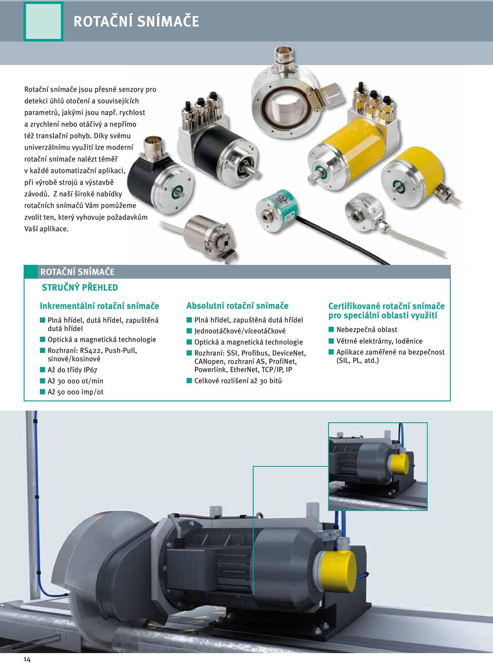 Z naší široké nabídky rotačních snímačů Vám pomůžeme zvolit ten, který vyhovuje požadavkům Vaší aplikace.