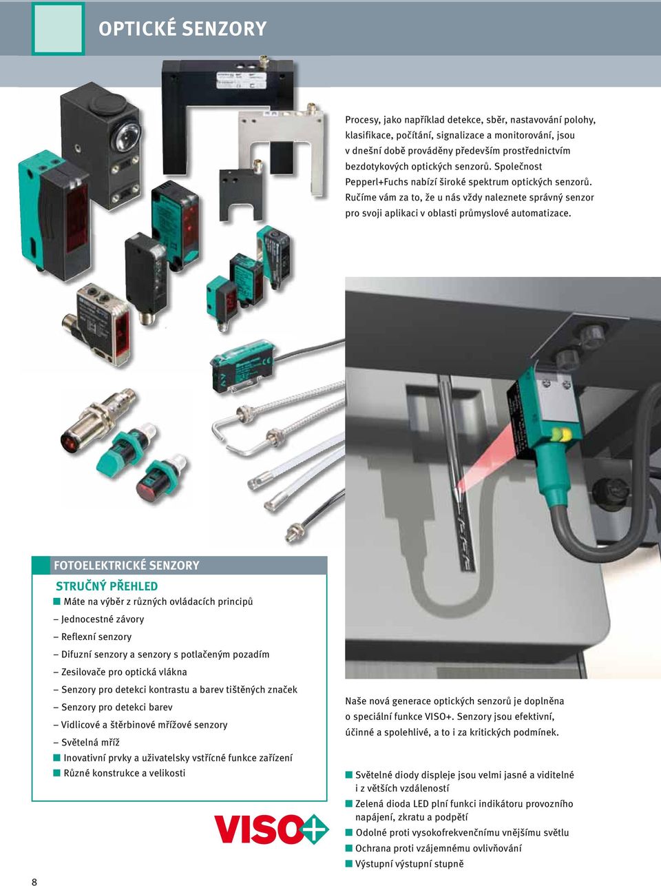 8 FOTOELEKTRICKÉ SENZORY Máte na výběr z různých ovládacích principů Jednocestné závory Reflexní senzory Difuzní senzory a senzory s potlačeným pozadím Zesilovače pro optická vlákna Senzory pro