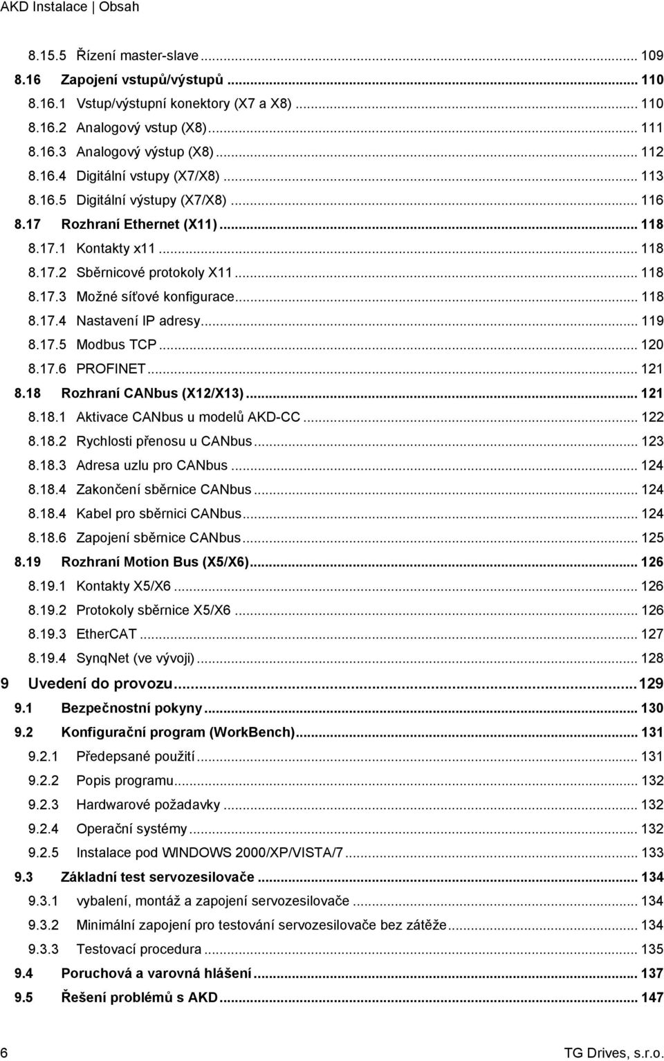 .. 118 8.17.4 Nastavení IP adresy... 119 8.17.5 Modbus TCP... 120 8.17.6 PROFINET... 121 8.18 Rozhraní CANbus (X12/X13)... 121 8.18.1 Aktivace CANbus u modelů AKD-CC... 122 8.18.2 Rychlosti přenosu u CANbus.