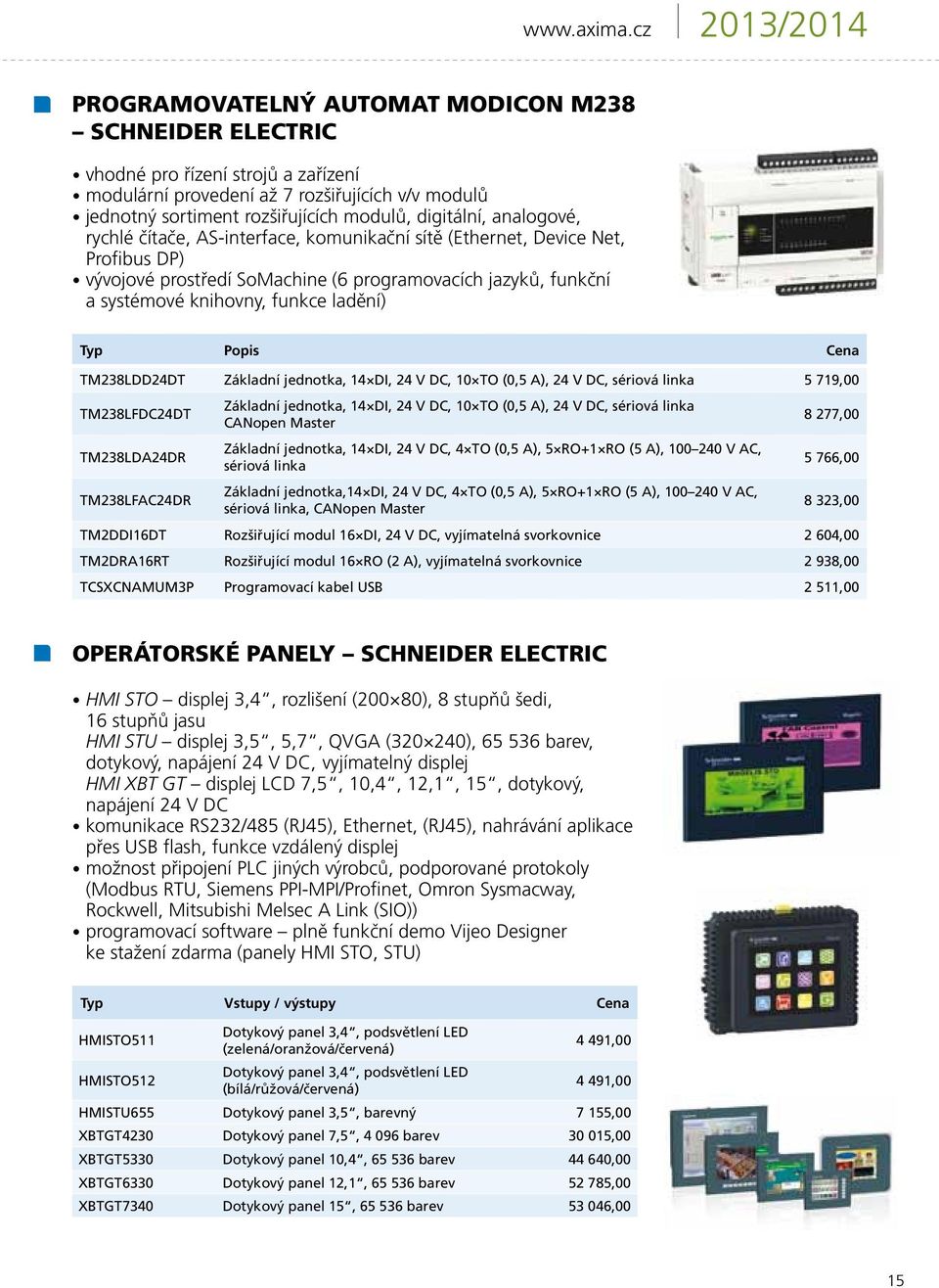 digitální, analogové, rychlé čítače, AS-interface, komunikační sítě (Ethernet, Device Net, Profibus DP) vývojové prostředí SoMachine (6 programovacích jazyků, funkční a systémové knihovny, funkce