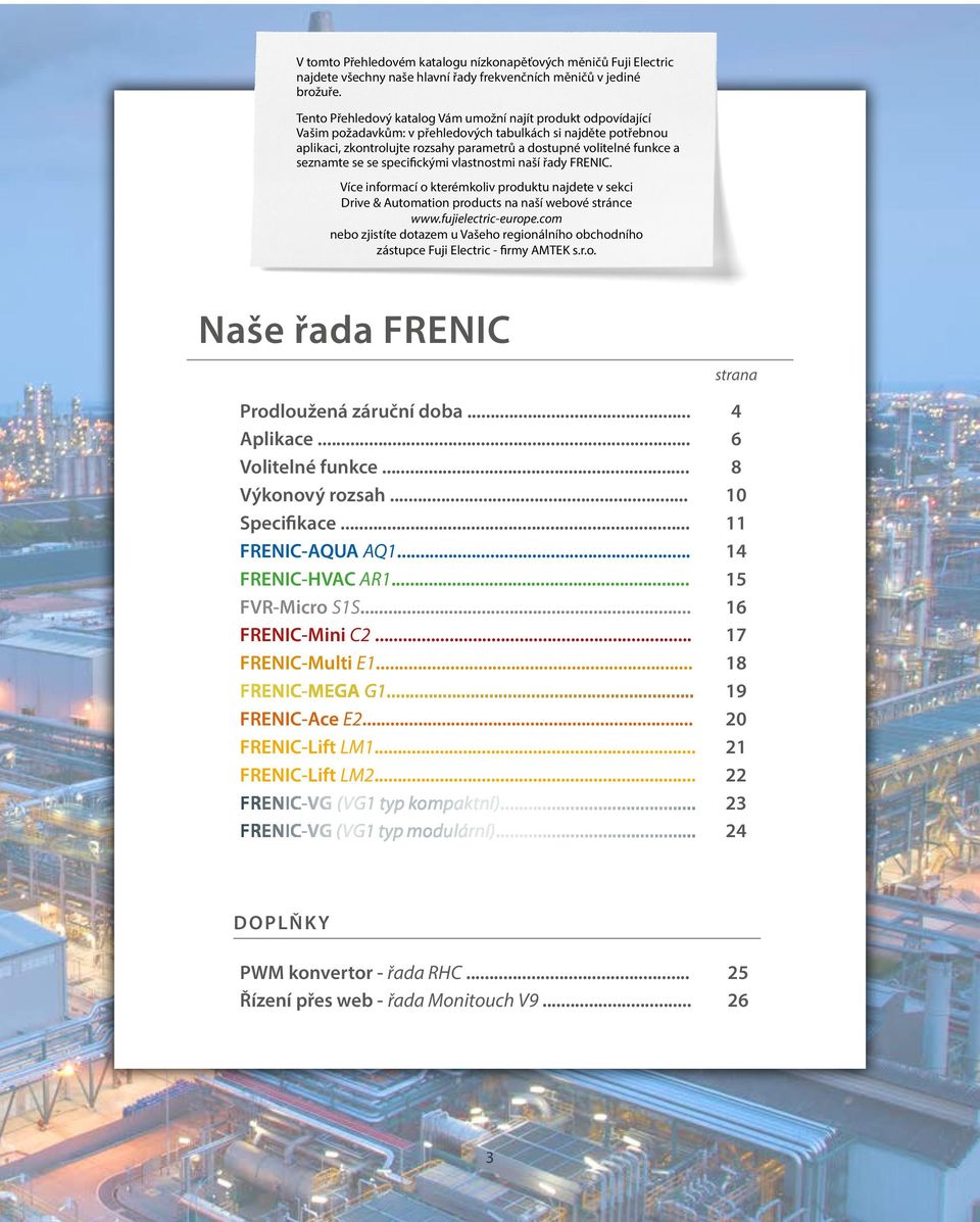 seznamte se se specifickými vlastnostmi naší řady FRENIC. Více informací o kterémkoliv produktu najdete v sekci rive & Automation products na naší webové stránce www.fujielectriceurope.