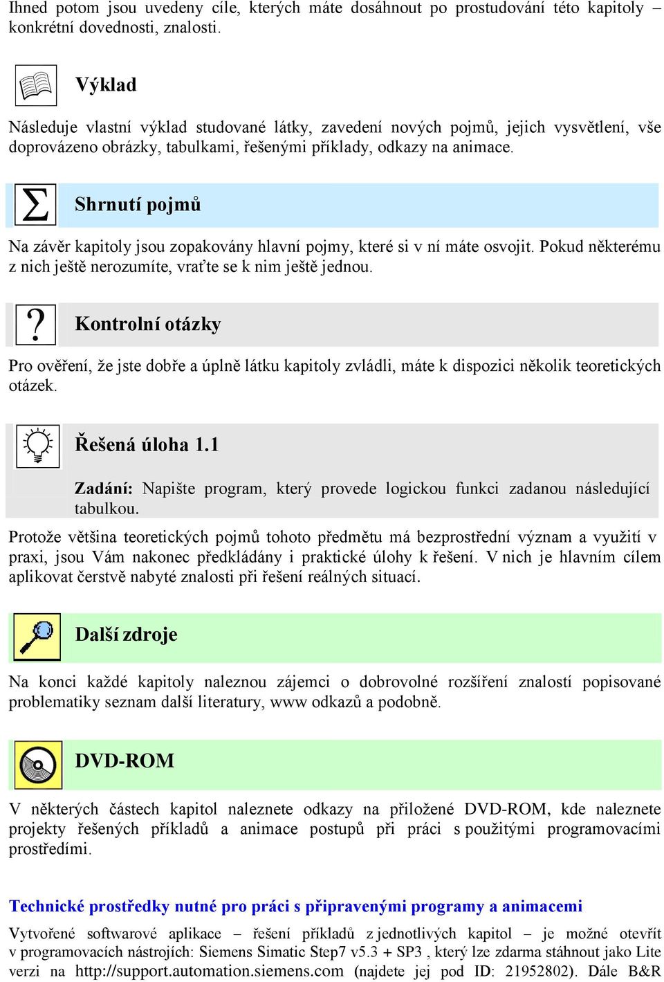 Shrnutí pojmů Na závěr kapitoly jsou zopakovány hlavní pojmy, které si v ní máte osvojit. Pokud některému z nich ještě nerozumíte, vraťte se k nim ještě jednou.