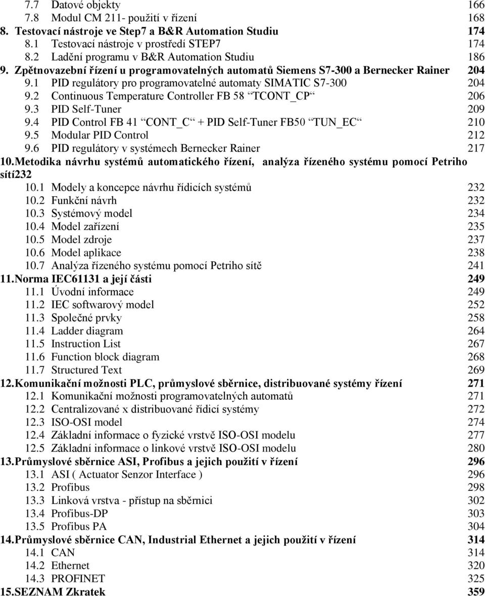 1 PID regulátory pro programovatelné automaty SIMATIC S7-300 204 9.2 Continuous Temperature Controller FB 58 TCONT_CP 206 9.3 PID Self-Tuner 209 9.