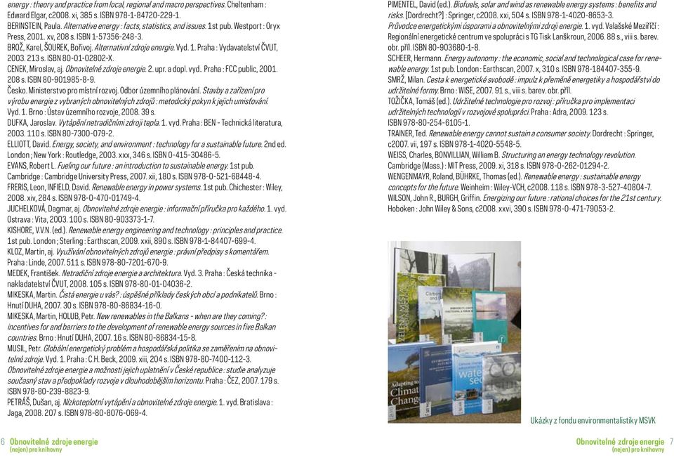 213 s. ISBN 80-01-02802-X. CENEK, Miroslav, aj.. 2. upr. a dopl. vyd.. Praha : FCC public, 2001. 208 s. ISBN 80-901985-8-9. Česko. Ministerstvo pro místní rozvoj. Odbor územního plánování.