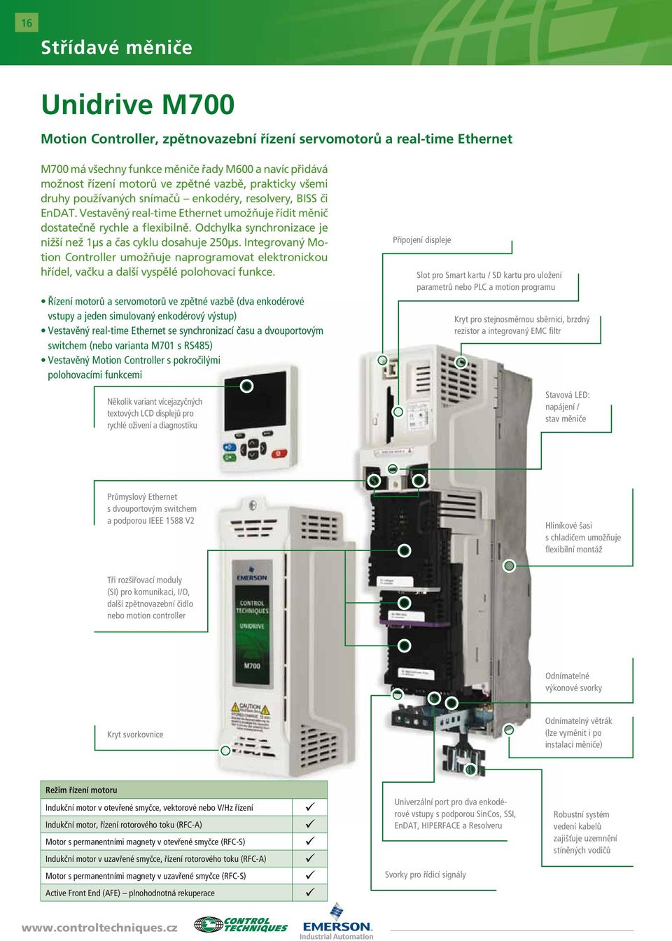 Odchylka synchronizace je nižší než 1μs a čas cyklu dosahuje 250μs. Integrovaný Motion Controller umožňuje naprogramovat elektronickou hřídel, vačku a další vyspělé polohovací funkce.