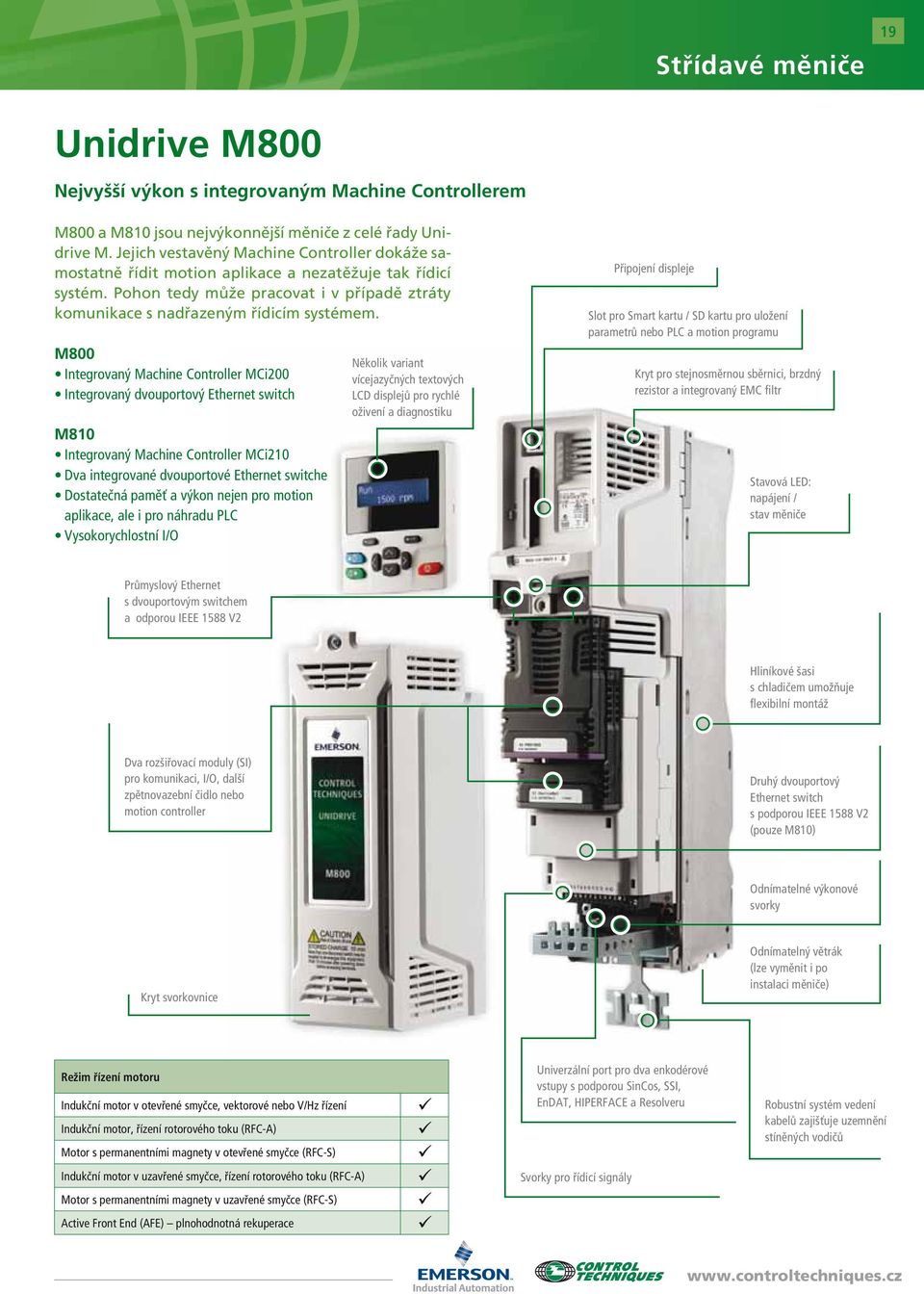 M800 Integrovaný Machine Controller MCi200 Integrovaný dvouportový Ethernet switch M810 Integrovaný Machine Controller MCi210 Dva integrované dvouportové Ethernet switche Dostatečná paměť a výkon